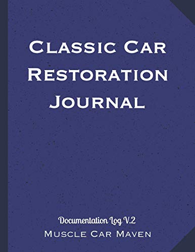 Classic Car Restoration Journal: Documentation Log V.2 (Create Your Own Auto Show Book)