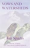 Vows and Watersheds: Book Three of The Shattered Moon