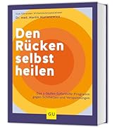 Den Rücken selbst heilen: Das 3-Stufen-Soforthilfe-Programm gegen Schmerzen und Verspannungen (GU...