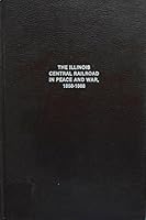 The Illinois Central Railroad in Peace and War, 1858-1868 (Railroads.) 0405137613 Book Cover