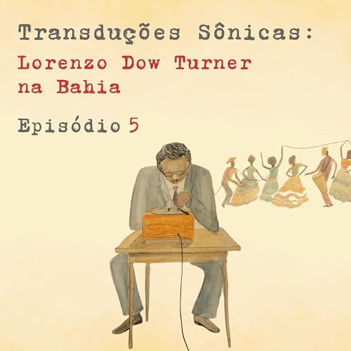 Epis&oacute;dio 5 &ndash; Entre escuta e mem&oacute;ria