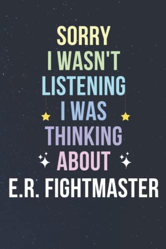 Bild: Sorry I Wasn't Listening I Was Thinking About E.R. Fightmaster: Blank Lined Notebook/ Journal/ Diary/ Notepad/ Composition Book gift for E.R. Fightmaster fans - 6x9 inches - 110pages f�r 8,29 EUR bei amazon.de