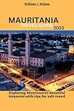 MAURITANIA TRAVEL GUIDE 2023: Exploring Mauritania's beautiful treasures with tips for safe travel