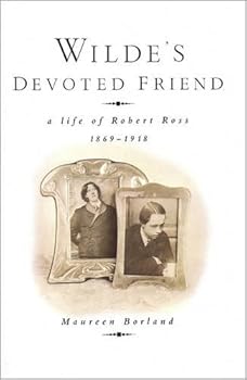 Hardcover Wilde's Devoted Friend: A Life of Robert Ross, 1869-1918 Book
