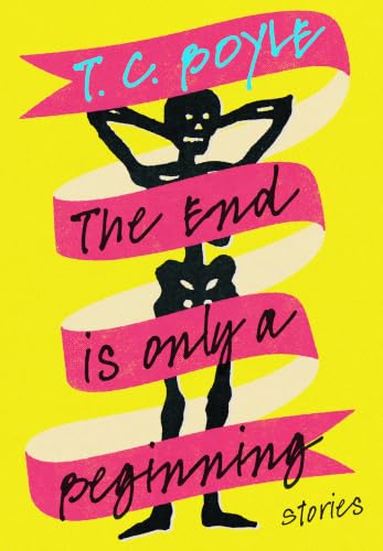 T・C・ボイルの代表作The End Is Only a Beginning: Stories (English Edition)