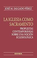 La Iglesia como sacramento: Propuestas contemporáneas sobre una noción eclesiológica 8431338202 Book Cover