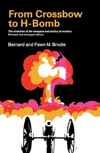From Crossbow to H-Bomb:The Evolution of the Weapons and Tactics of Warfare