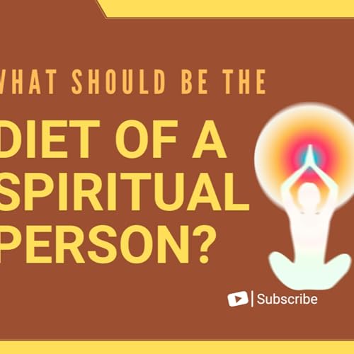 Episode 8_SPIRITUAL SEEKER'S Dilemma: Veg or Non-Veg Diet for Maximum Enlightenment?