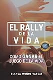  EL RALLY DE LA VIDA: Cómo ganar el Juego de la Vida