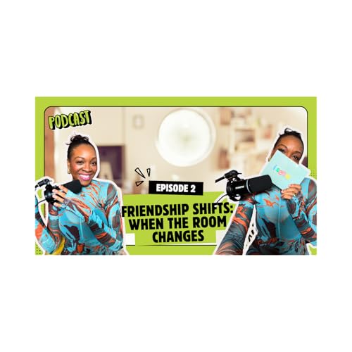 Friendship Shifts: When The Room Changes
