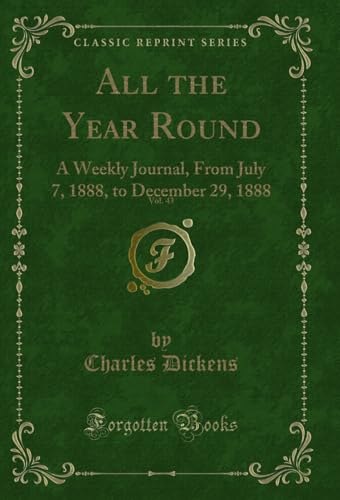All the Year Round, Vol. 43: A Weekly Journal, From July 7, 1888, to December 29, 1888 (Classic Reprint)
