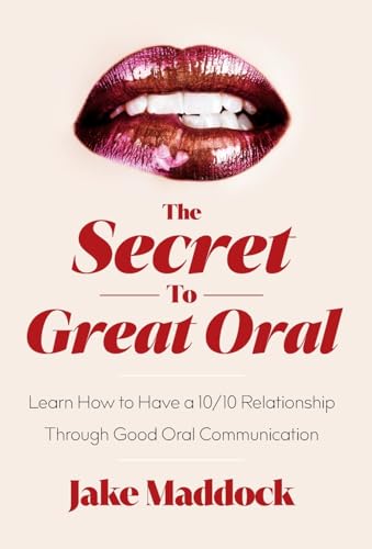 The Secret to Great Oral: Learn How to Have a 10/10 Relationship Through Good Oral Communication