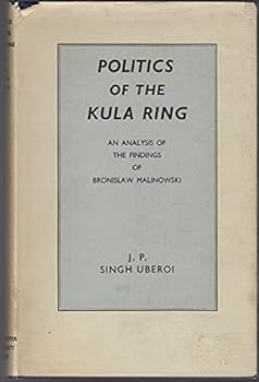 Hardcover Politics of the Kula Ring: An Analysis of the Findings of Bronislaw Malinowski Book