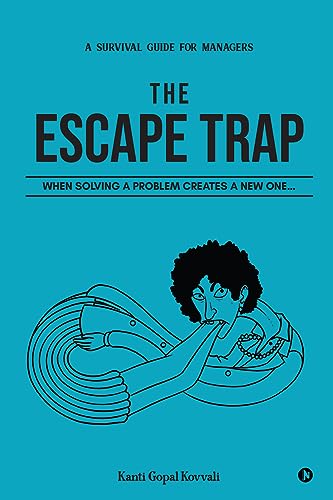 The Escape Trap : When Solving a Problem Creates a New One… eBook ...