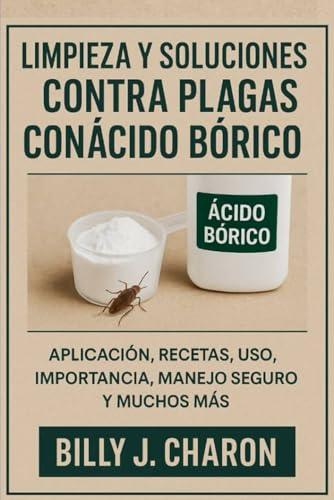 LIMPIEZA Y SOLUCIONES CONTRA PLAGAS CON ÁCIDO BÓRICO