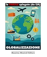 GLOBALIZZAZIONE: Le PAROLE spiegate (da LIA) (Italian Edition) B0F637RW92 Book Cover