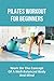 Pilates Workout For Beginners: Work On The Concept Of A Well-Balanced Body And Mind: Pilates Band Workout For Beginners