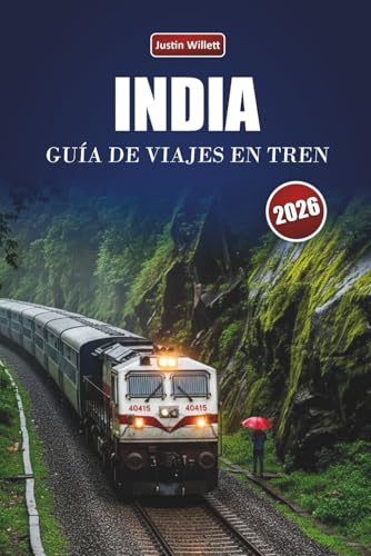 INDIA GUÍA DE VIAJES EN TREN 2026: Descubre rutas panorámicas, mapas regionales, paradas culturales y consejos prácticos sobre el tren por el sur de Asia