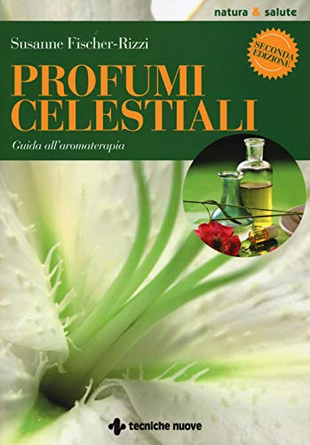  Profumi celestiali. Guida all\'aromaterapia
