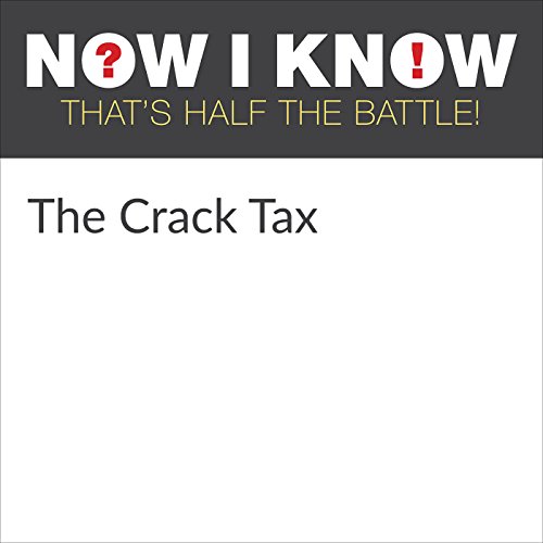 The Crack Tax (Audio Download) Dan Lewis, Mark Schectman, Now I Know