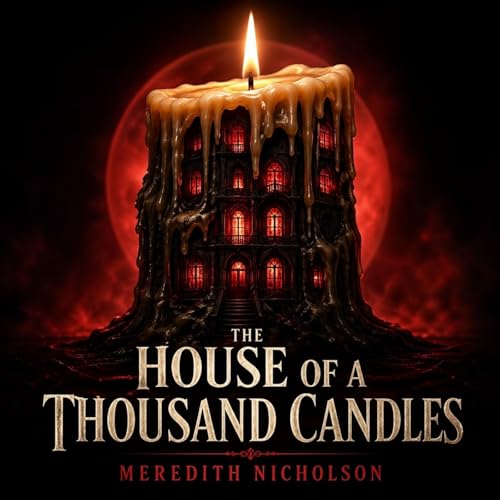 The House of a Thousand Candles &mdash; Trapped Inside a Mansion Full of Secrets (Full Audiobook) | Meredith Nicholson