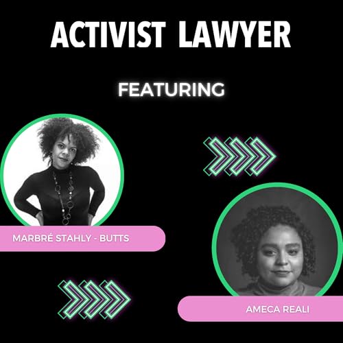 Ep 122: Lawyering for Liberation &ndash; talking about movement lawyers with Ameca Reali and Marbr&eacute; Stahly-Butts
