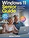 Windows 11 Senior Guide: Step-by-step Tutorials and Illustrated Guides to Help Seniors Master Windows 11 Easily. Bonus: Full Color Edition 2026
