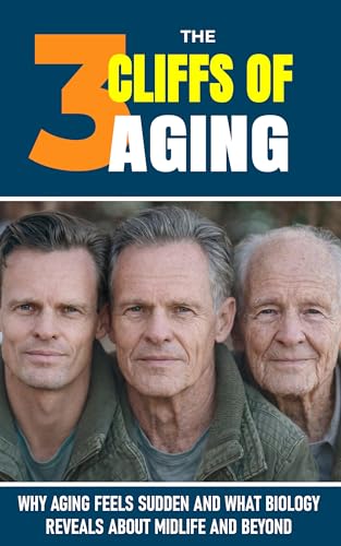 The Three Cliffs of Aging: Why Aging Feels Sudden, and What Biology Reveals About Midlife and Beyond (The Hidden Life Series)