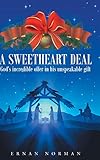 Sweetheart Deal: God's Incredible Offer in His Unspeakable Gift