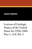 Lexicon of Geologic Names of the United States for 1936-1960: Part 1, A-F, Vol. 2 1479412031 Book Cover