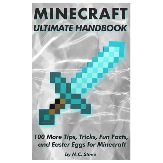 110 Tips, Tricks, Fun Facts, and Easter Eggs for Minecraft: The Unofficial Minecraft Handbook (Ultimate Minecraft Handbooks: The Best Tips, Tricks, Fun Facts, and Easter Eggs 1)