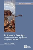 La Littérature fantastique: Constructions savantes et populaires de la psyché 2862728128 Book Cover