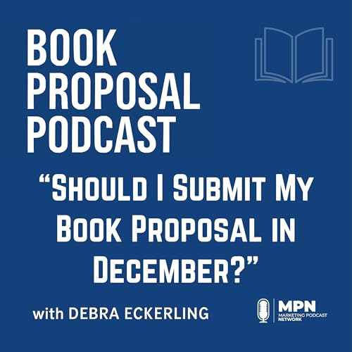 Should I Submit My Book Proposal in December? | Episode 17