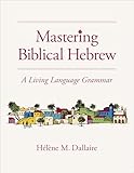 Mastering Biblical Hebrew: A Living Language Grammar