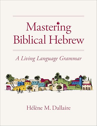 Mastering Biblical Hebrew: A Living Language Grammar