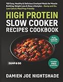 High Protein Slow Cooker Recipes Cookbook: 100 Easy, Healthy & Delicious Crockpot Meals for Muscle...