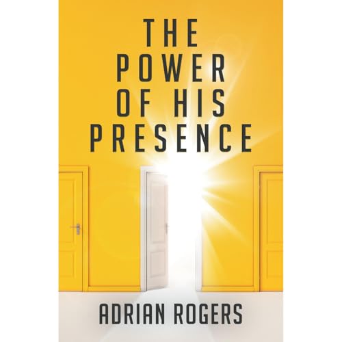 The Power of His Presence by Adrian Rogers episode artwork