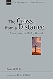 The Cross from a Distance: Atonement in Mark's Gospel (New Studies in Biblical Theology Book 18)