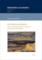 Die Wusten Der Griechen: Natur- Und Raumkonstruktion Im Archaischen Und Klassischen Griechenland 3956508017 Book Cover