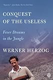 Conquest of the Useless: Fever Dreams in the Jungle