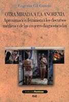 Otra Mirada a la Anorexia: Aproximacion Feminista a Los Discursos Medicos y de Las Mujeres Diagnosticadas 8433846035 Book Cover