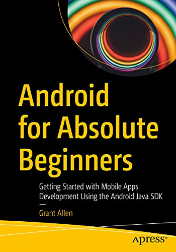 Android for Absolute Beginners: Getting Started With Mobile Apps Development Using the Android Java Sdk view 2