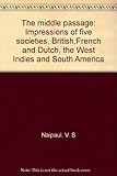 The Middle Passage. Impressions of Five Societies-- British, French and Dutch-- in the West Indies...