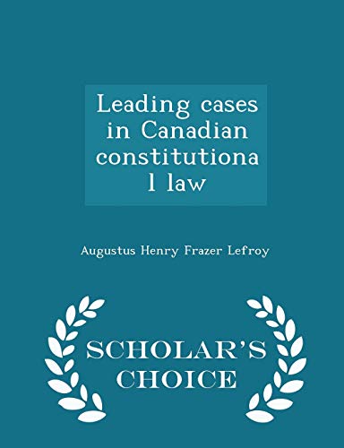 Leading Cases in Canadian Constitutional Law - ... 1298371503 Book Cover