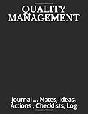 QUALITY MANAGEMENT: Journal ... Notes, Ideas, Actions , Checklists, Log (Quality Management, Continuous Improvement, ISO, TS, Six Sigma, Lean Journals and Notebooks)
