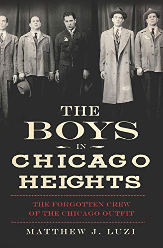 The Boys in Chicago Heights: The Forgotten Crew of the Chicago Outfit (True Crime)