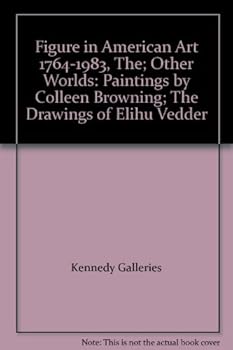 Figure in American Art 1764-1983, The; Other Worlds: Paintings by Colleen Browning; The Drawings of Elihu Vedder