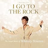 I Go To The Rock: The Gospel Music Of Whitney Houston