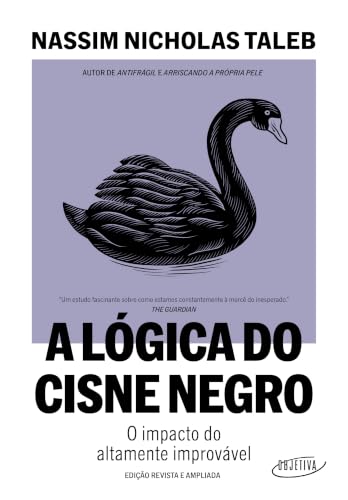 A lógica do Cisne Negro (Edição revista e ampliada): O impacto do...