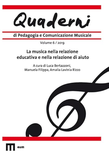 Quaderni di pedagogia e comunicazione musicale. La musica nella relazione educativa e nella relazione di aiuto (2019) (Vol. 6)